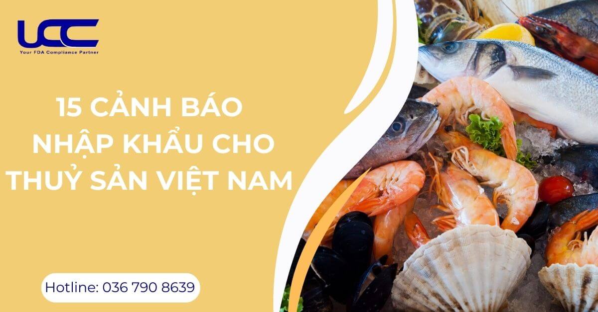 15 cảnh báo nhập khẩu cho mặt hàng thuỷ sản tại Việt Nam