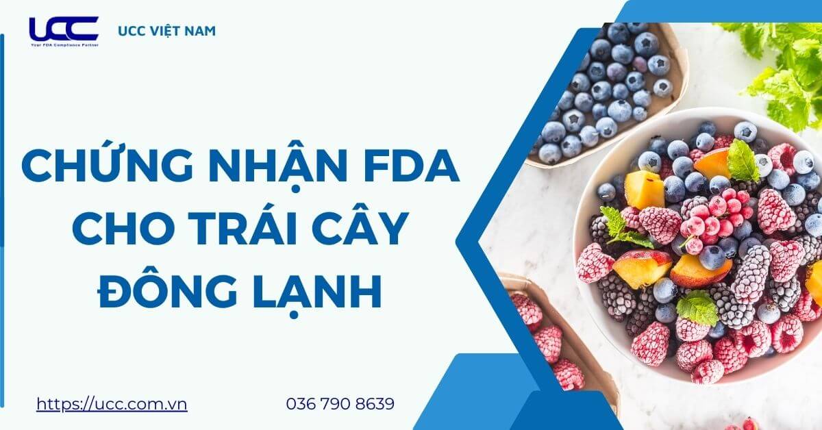 Chứng Nhận FDA Cho Trái Cây Đông Lạnh- Quy Trình 05 Bước